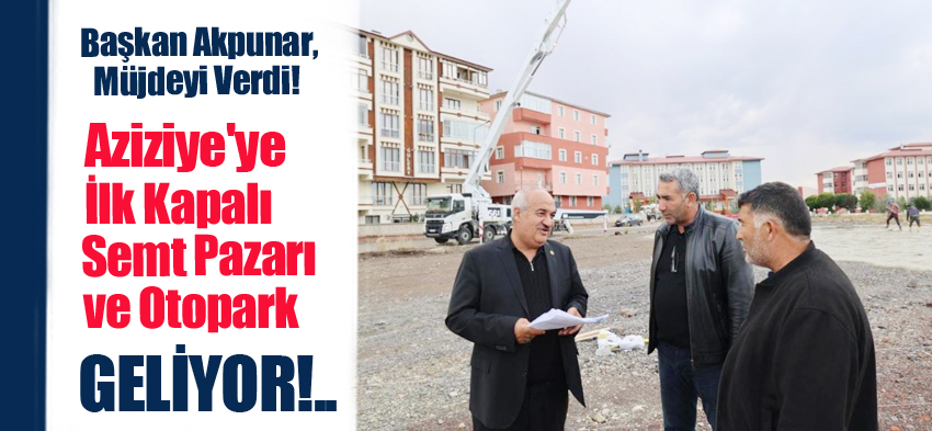 Başkan Akpunar, ilçedeki ilk kapalı “Semt Pazarı ve Otopark” inşaatına başladıklarını ifade etti.