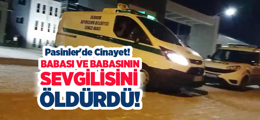 Erzurum’un Pasinler ilçesinde bir kişi, babası ve babasının kadın arkadaşını av tüfeğiyle öldürdü.