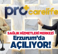 ‘Pro Care Life’ ‘Medikal-Estetik ve Güzellik’ Sağlık Hizmetleri Merkezi Erzurum’da hizmete giriyor.