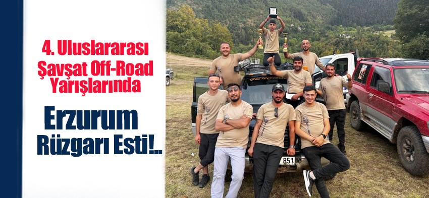 Artvin’in Şavşat’ta düzenlenen 4. Uluslararası Şavşat Off-Road oyunlarında Erzurum rüzgarı esti.