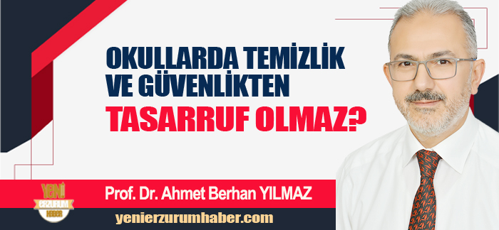 PROF. DR. BERHAN YILMAZ YAZDI ; OKULLARDA TEMİZLİK VE GÜVENLİKTEN TASARRUF OLMAZ!…