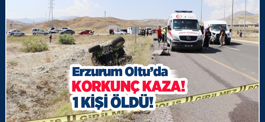 Erzurum’un Oltu ilçesinde meydana gelen trafik kazasında, ATV sürücüsü yaşamını yitirdi.