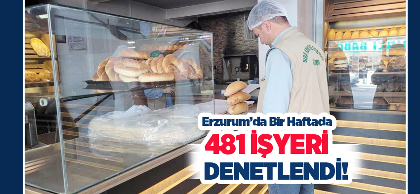 Erzurum’da yem, gıda işletmelerine yönelik yapılan denetimlerde bir haftada 481 işyeri denetlendi.