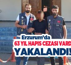 Erzurum Asayiş Şube Müdürlüğü, hakkında 63 yıl hapis cezası bulunan şahsı yakaladı.