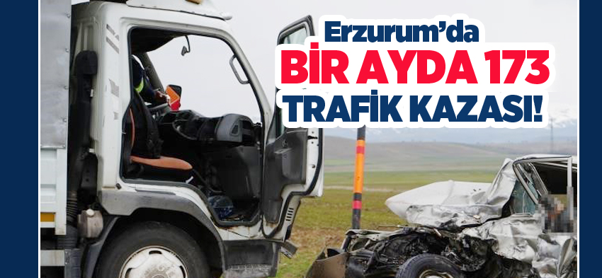 Erzurum’da polis sorumluluk bölgesinde Ağustos ayı içinde 173 trafik kazası yaşandı.