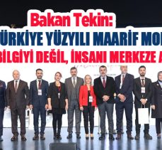 Bakan Yusuf  Tekin, “Türkiye Yüzyılı Maarif Modeli bilgiyi değil, insanı merkeze alır, dedi.”