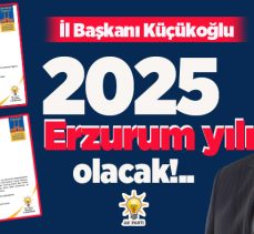 AK Parti Erzurum İl Başkanı Avukat İbrahim Küçükoğlu, 2025 yılının Erzurum yılı olacağını belirtti.