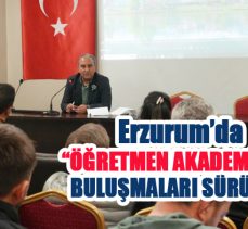Erzurum’da “Öğretmen Akademileri” buluşmaları Erzurum’da da devam ediyor!………………..