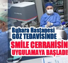 Buhara Hastanesi, göz tedavisinde çığır açan Smile Cerrahisi’nin hastanede uygulamaya başladı.