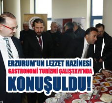 ERZURUM’UN LEZZET HAZİNESİ “GASTRONOMİ TURİZMİ ÇALIŞTAYI”NDA KONUŞULDU!………………..