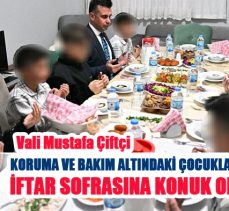Vali Çiftçi ,Çocuk Evi’nde kalan koruma ve bakım altındaki çocukların iftar sofrasına konuk oldu.