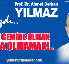 Prof. Dr. Ahmet Berhan Yılmaz yazdı  : ” Aynı gemide olmak veya olmamak..” …………………………….