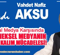 Vahdet Nafiz Aksu: “Sosyal Medya Karşısında Geleneksel Medyanın Ölüm Kalım Mücadelesi!”