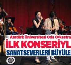 Atatürk Üniversitesi oda orkestrası ilk konseriyle sanatseverlere unutulmaz bir gece yaşattı.