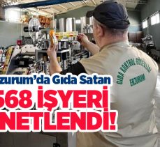Erzurum’da son bir hafta içerisinde gıda satıcılarına yönelik 568 denetim yapıldı!……….