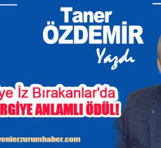 Taner Özdemir Yazdı : “Maziye İz Bırakanlar ödül töreninde iki dergiye anlamlı ödül!…..”