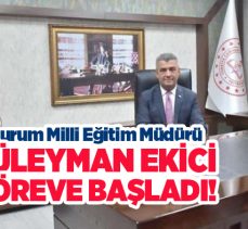 Erzurum İl Millî Eğitim Müdürü Yakup Yıldız’ın yerine atanan Süleyman Ekici görevine başladı.
