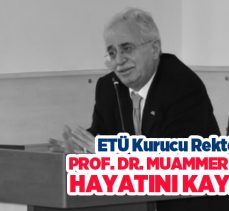 Erzurum Teknik Üniversitesi’nin kurucu Rektörü, Prof. Dr. Muammer Yaylalı hayatını kaybetti.