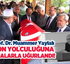 (ETÜ) kurucu Rektörü Prof. Dr. Muammer Yaylalı, dualarla son yolculuğuna uğurlandı…..