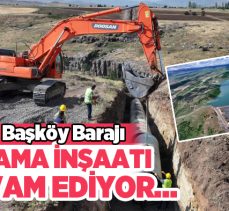 Hınıs Başköy Barajı Sulamasında 205 Bin 350 dekar tarım arazisinde sulama inşaatı devam ediyor.
