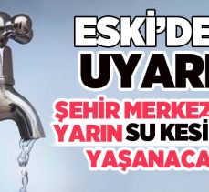 (ESKİ) Genel Müdürlüğü Erzurum’da şehir merkezinde yarın su kesintisi olacağını duyurdu!