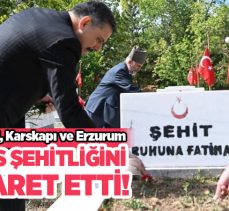 Çiftçi ; Karskapı Şehitliği, Erzurum Polis Şehitliği ve 15 Temmuz Şehitliğini ziyaret etti.