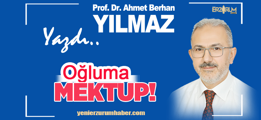 Berhan Yılmaz: “Oğlum; Oku, öğren, sorgula, eleştir, hakkı, haklıyı ve doğruyu kendin bul.”