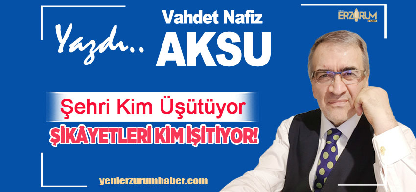 Vahdet Nafiz Aksu ; “Yöneticinin düşkünü, doğalgazı keserek güvenlik kontrolü yapar kış günü!”