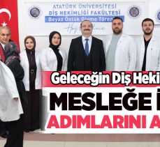 Atatürk Üniversitesi Diş Hekimliği Fakültesi, Beyaz Önlük Giyme Töreni gerçekleştirildi.
