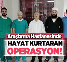 Atatürk Üniversitesi Araştırma Hastanesi Damar Cerrahisi Servisi’nde, hayat kurtaran operasyon!