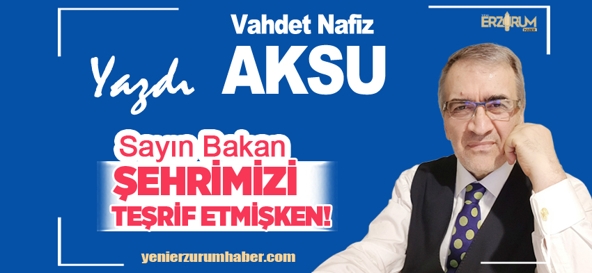 Aksu Yazdı: Sayın Ulaştırma ve Altyapı Bakanı Abdulkadir Uraloğlu; ” Şehrimizi Teşrif Etmişken…”