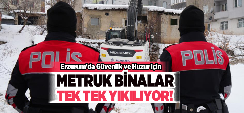 Erzurum’da toplumsal huzur için metruk binalara karşı yıkım çalışmaları devam ediyor.