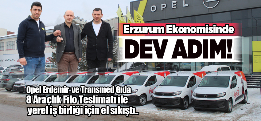 Erzurum Ekonomisinde Dev Güç Birliği: Opel Erdemir’den Transmed Gıda’ya 8 Araçlık Teslimat!