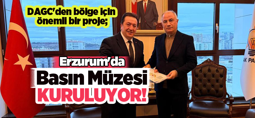 (DAGC), Erzurum’da “Basın Müzesi” kurulması için çalışmalarını önemli ölçüde tamamladı.