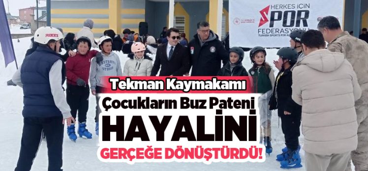Tekman ilçe KaymakamI çocukları kırmadı, onları buz pateni hayallerine kavuşturdu!…….
