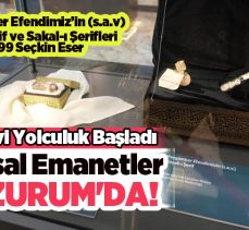 Peygamber Efendimiz’in (s.a.v) “Kutsal Emanetleri” Erzurum’da : Bu Sergiyi Kaçırmayın!