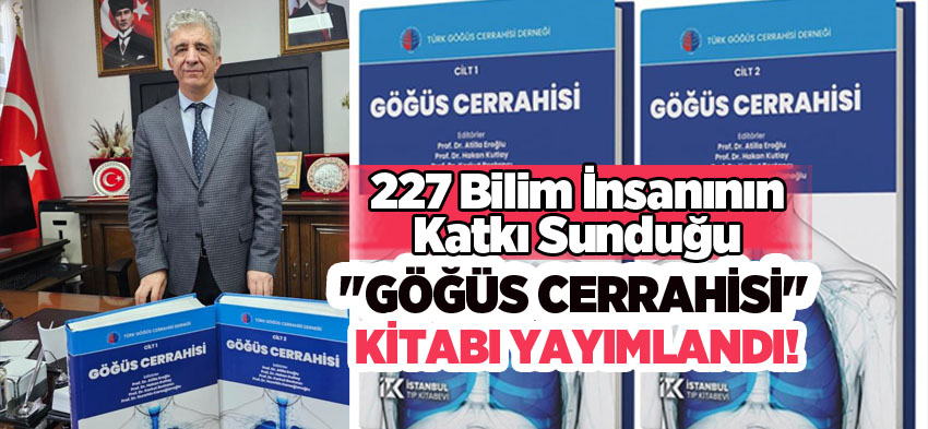 227 bilim insanının katkı sunduğu iki ciltlik “Göğüs Cerrahisi” kitabı yayımlandı……………….