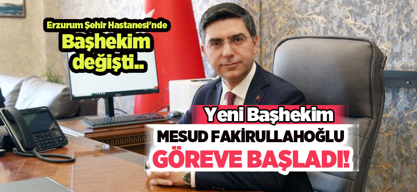 Erzurum Şehir Hastanesi’nde Mesud Fakirullahoğlu yeni başhekim olarak göreve başladı.