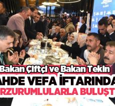 Bakan Çiftçi ve Bakan Tekin, Erzurum’da “Ahde Vefa İftarı ve Bayramlaşma” programına katıldı.