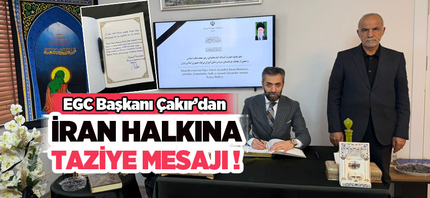 EGC Başkanı Çakır, İran İslam Cumhuriyeti Başkonsolosu Alibeman Eghbali Zarch’a taziyelerini iletti.