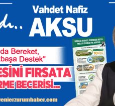 Vahdet Nafiz Aksu : “Kırsalda bereket, Küçükbaşa destek” Projesini Fırsata Çevirme Becerisi….
