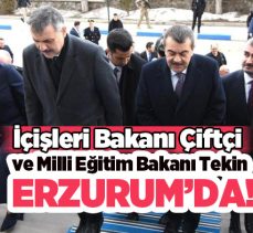 İçişleri Bakanı Mustafa Çiftçi ve Milli Eğitim Bakanı Yusuf Tekin, Erzurum’a geldiler…….