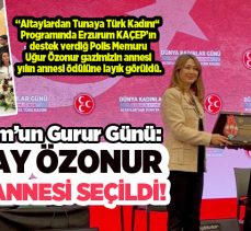 Erzurumlu Polis Memuru Uğur Özonur gazimizin annesi yılın annesi ödülüne layık görüldü.