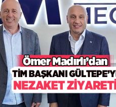Madırlı, Türkiye İhracatçılar Meclisi (TİM) Başkanı Mustafa Gültepe’ye nezaket ziyaretinde bulundu.