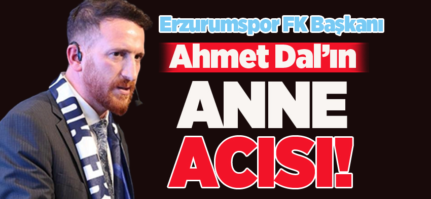 Erzurumspor FK Başkanı Ahmet Dal’ın annesi Hacı Zuhal Dal dün gece hayatını kaybetti.