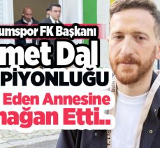 Erzurumspor FK  BaşkanI Ahmet Dal, şampiyonluğu vefat eden annesine armağan etti.