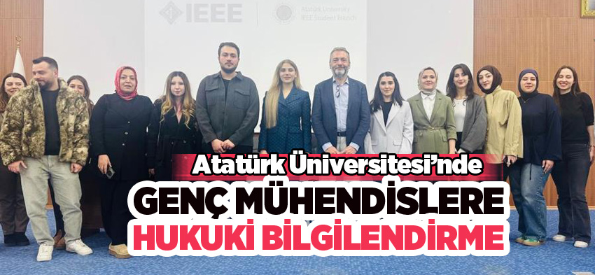 Atatürk Üniversitesi Öğrenci Kulübünce etkinlikte genç mühendislere hukuki bilgilendirme…