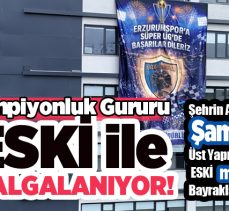ESKİ’den Şampiyona Tam Destek: “Erzurum’un her köşesi mavi-beyaz renklere büründü!….”
