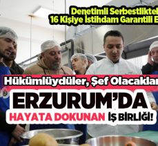 Erzurum’da ezber bozan proje: Mahkumlara “lezzetli” bir gelecek…Ön yargılar kırılıyor…