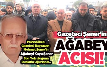 Palandöken Gazetesi Başyazarı Mehmet Şener’in ağabeyi Kaya Şener dualarla ebediyete uğurlandı.